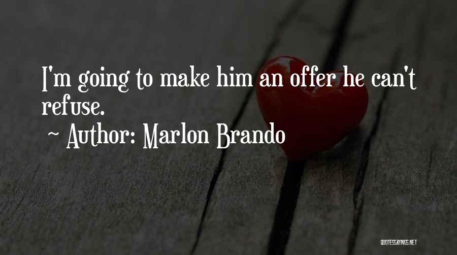 Marlon Brando Quotes: I'm Going To Make Him An Offer He Can't Refuse.