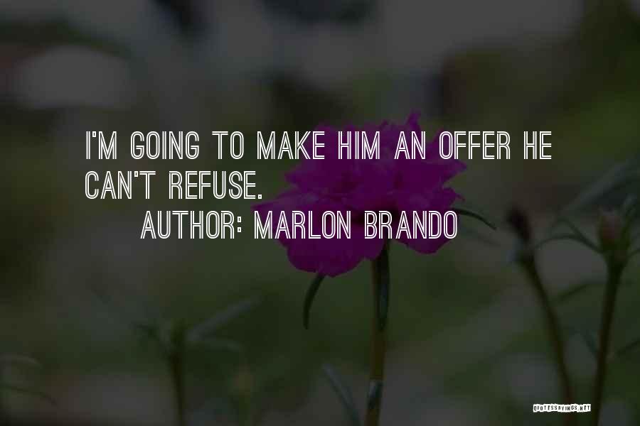 Marlon Brando Quotes: I'm Going To Make Him An Offer He Can't Refuse.