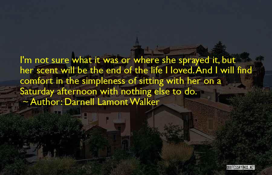 Darnell Lamont Walker Quotes: I'm Not Sure What It Was Or Where She Sprayed It, But Her Scent Will Be The End Of The