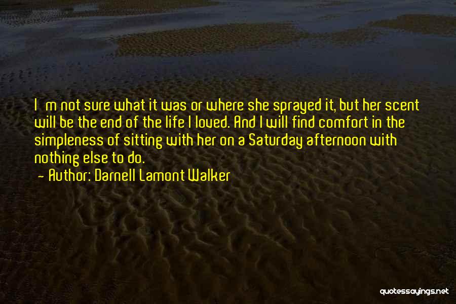 Darnell Lamont Walker Quotes: I'm Not Sure What It Was Or Where She Sprayed It, But Her Scent Will Be The End Of The