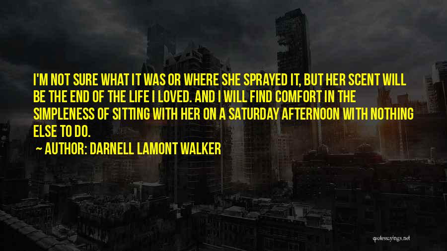 Darnell Lamont Walker Quotes: I'm Not Sure What It Was Or Where She Sprayed It, But Her Scent Will Be The End Of The