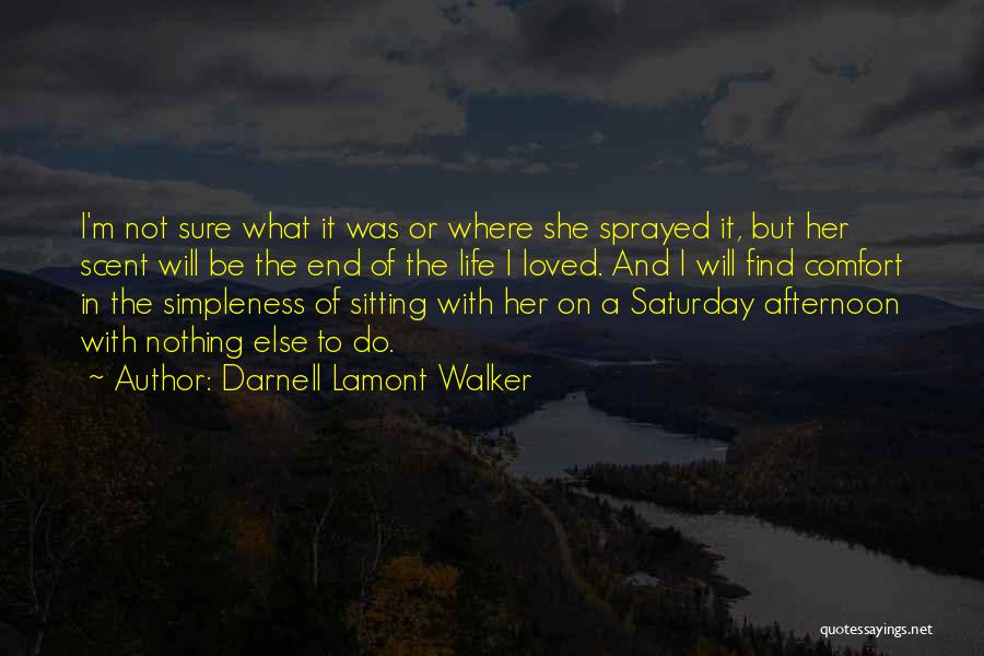 Darnell Lamont Walker Quotes: I'm Not Sure What It Was Or Where She Sprayed It, But Her Scent Will Be The End Of The