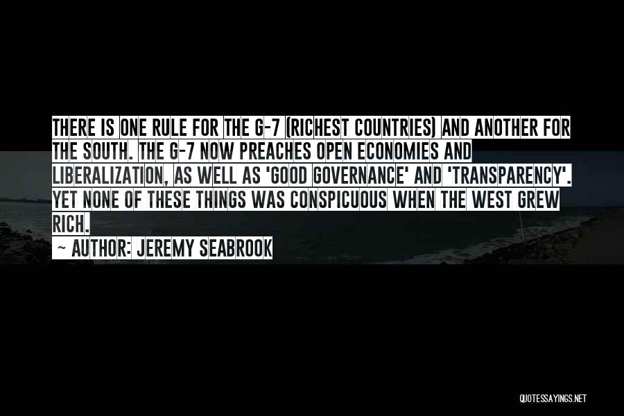 Jeremy Seabrook Quotes: There Is One Rule For The G-7 (richest Countries) And Another For The South. The G-7 Now Preaches Open Economies