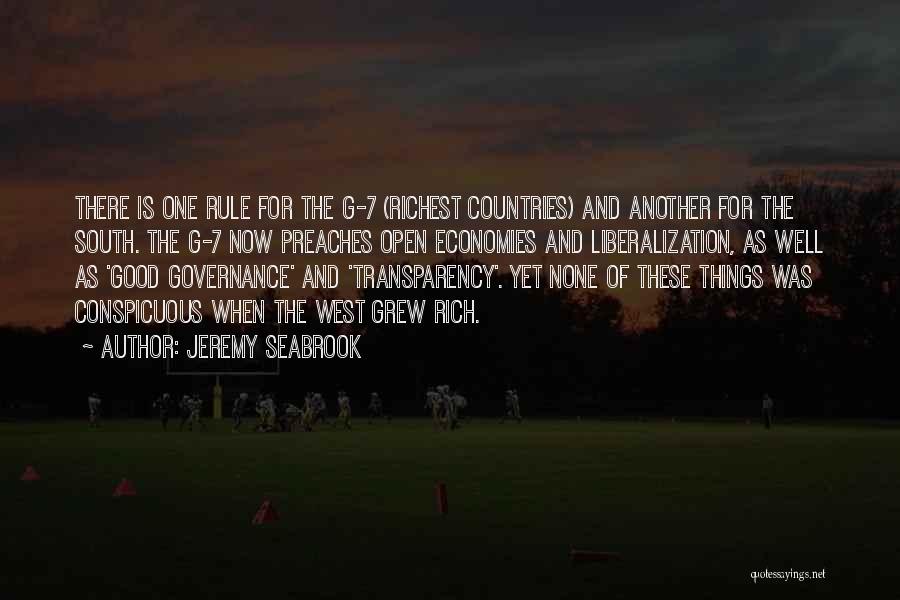 Jeremy Seabrook Quotes: There Is One Rule For The G-7 (richest Countries) And Another For The South. The G-7 Now Preaches Open Economies