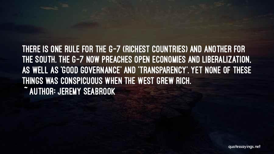 Jeremy Seabrook Quotes: There Is One Rule For The G-7 (richest Countries) And Another For The South. The G-7 Now Preaches Open Economies