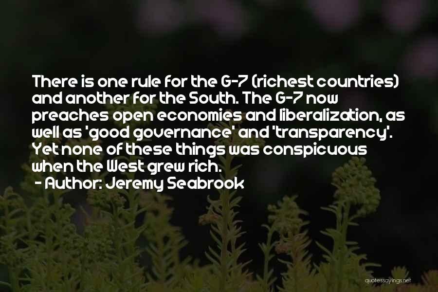 Jeremy Seabrook Quotes: There Is One Rule For The G-7 (richest Countries) And Another For The South. The G-7 Now Preaches Open Economies