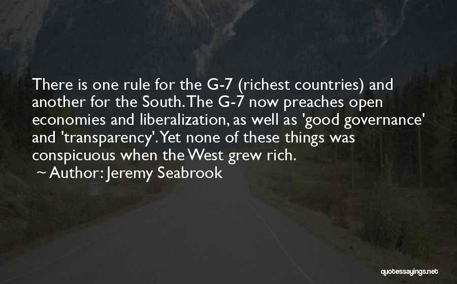 Jeremy Seabrook Quotes: There Is One Rule For The G-7 (richest Countries) And Another For The South. The G-7 Now Preaches Open Economies