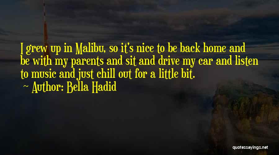 Bella Hadid Quotes: I Grew Up In Malibu, So It's Nice To Be Back Home And Be With My Parents And Sit And