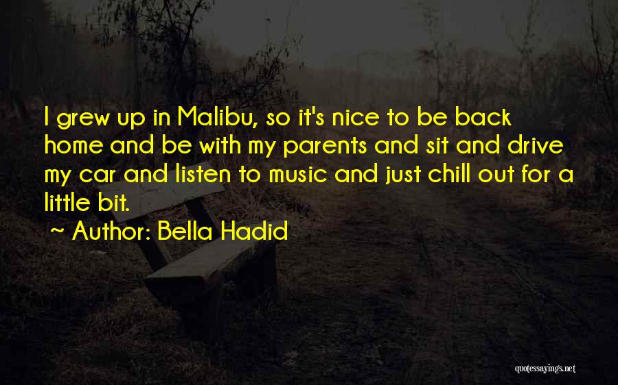 Bella Hadid Quotes: I Grew Up In Malibu, So It's Nice To Be Back Home And Be With My Parents And Sit And