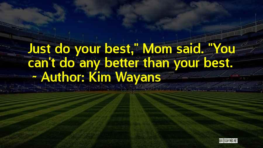 Kim Wayans Quotes: Just Do Your Best, Mom Said. You Can't Do Any Better Than Your Best.
