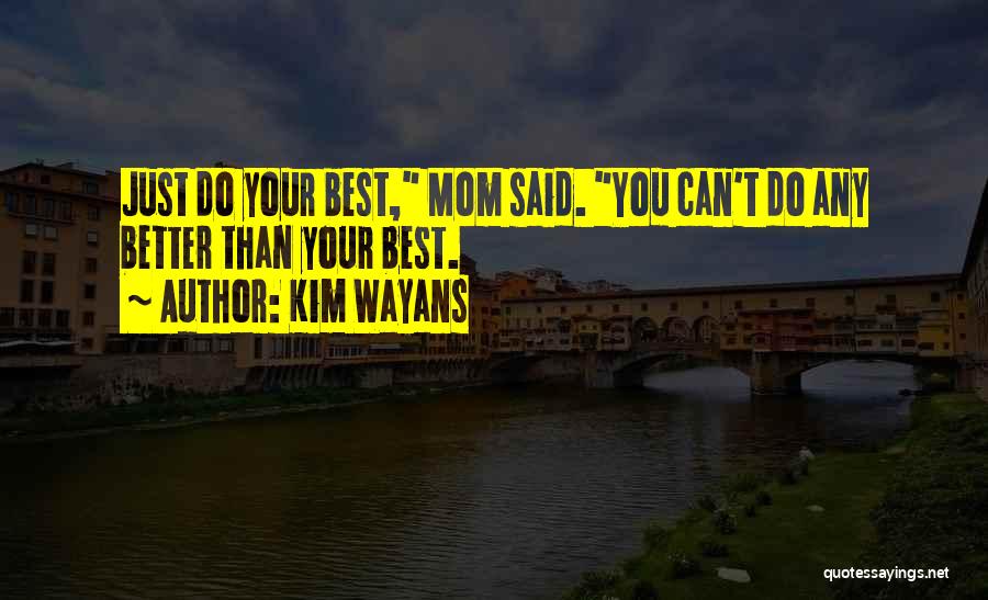 Kim Wayans Quotes: Just Do Your Best, Mom Said. You Can't Do Any Better Than Your Best.