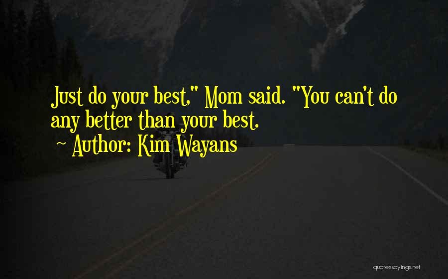 Kim Wayans Quotes: Just Do Your Best, Mom Said. You Can't Do Any Better Than Your Best.