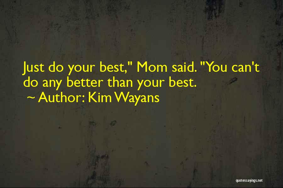 Kim Wayans Quotes: Just Do Your Best, Mom Said. You Can't Do Any Better Than Your Best.