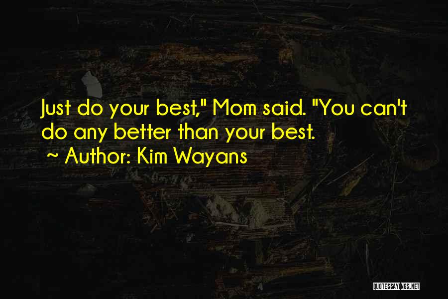 Kim Wayans Quotes: Just Do Your Best, Mom Said. You Can't Do Any Better Than Your Best.