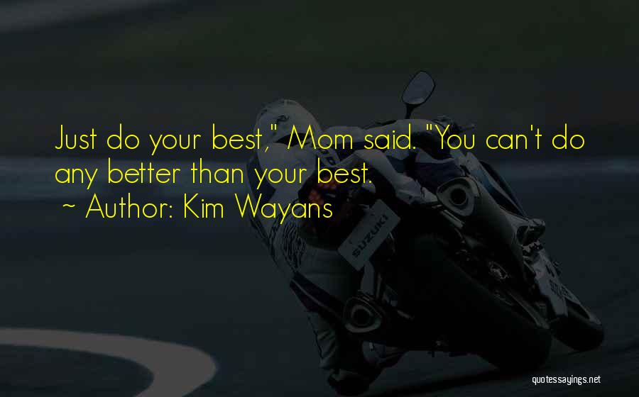 Kim Wayans Quotes: Just Do Your Best, Mom Said. You Can't Do Any Better Than Your Best.