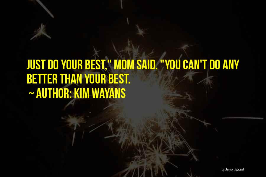 Kim Wayans Quotes: Just Do Your Best, Mom Said. You Can't Do Any Better Than Your Best.
