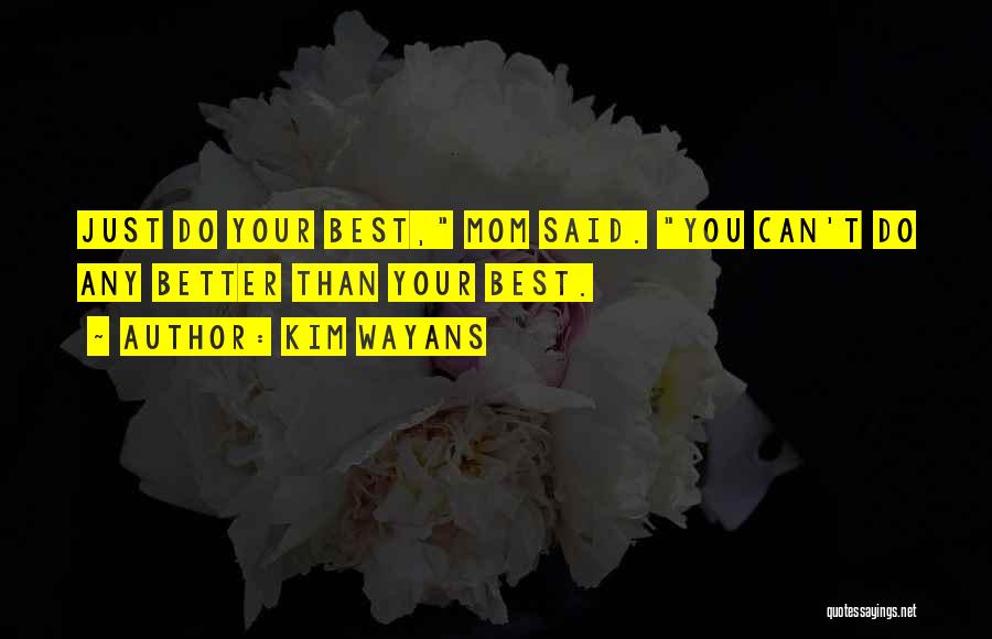 Kim Wayans Quotes: Just Do Your Best, Mom Said. You Can't Do Any Better Than Your Best.