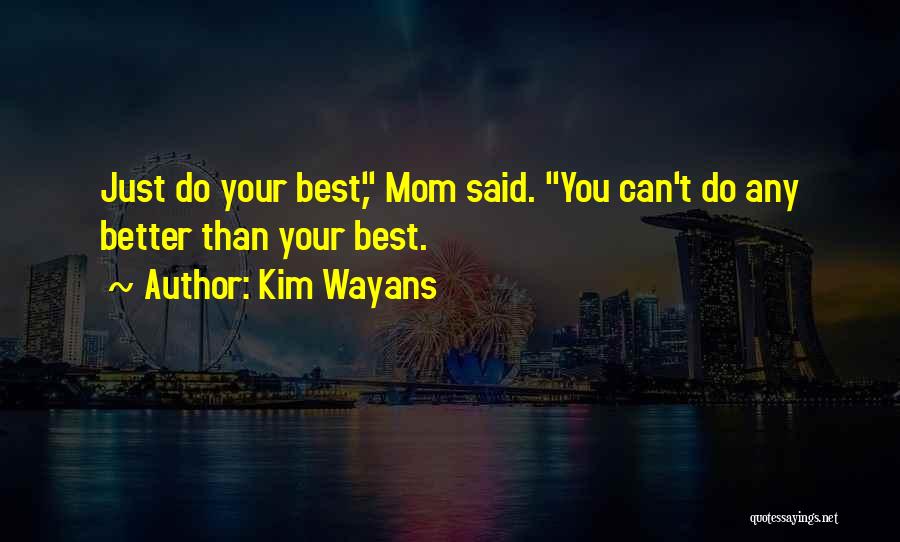 Kim Wayans Quotes: Just Do Your Best, Mom Said. You Can't Do Any Better Than Your Best.