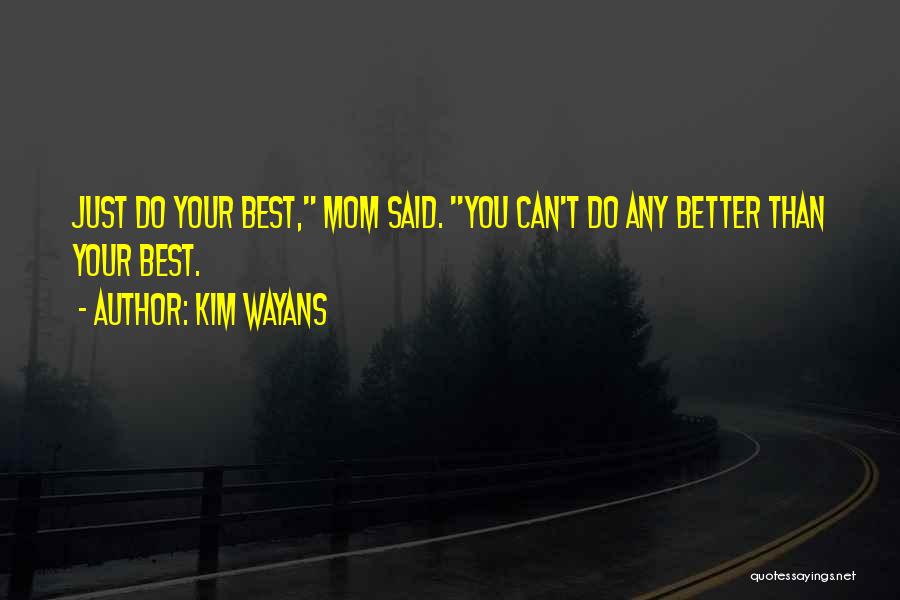 Kim Wayans Quotes: Just Do Your Best, Mom Said. You Can't Do Any Better Than Your Best.