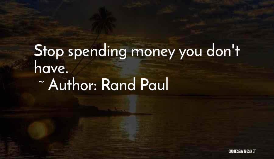 Rand Paul Quotes: Stop Spending Money You Don't Have.
