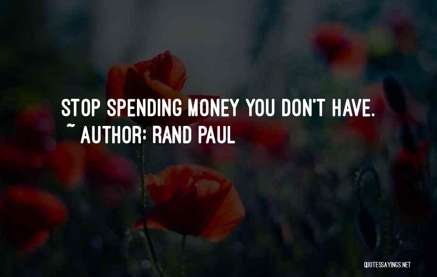 Rand Paul Quotes: Stop Spending Money You Don't Have.