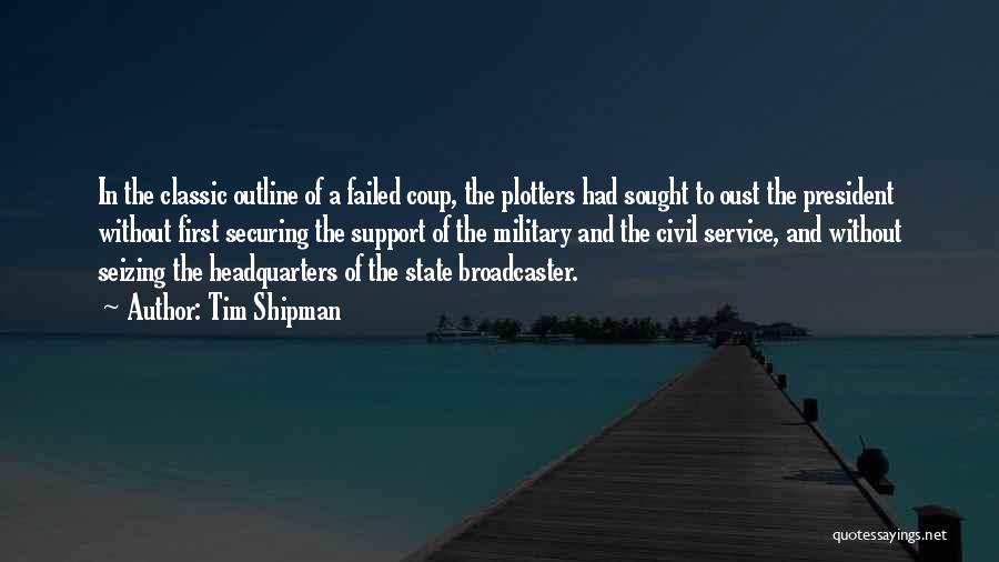 Tim Shipman Quotes: In The Classic Outline Of A Failed Coup, The Plotters Had Sought To Oust The President Without First Securing The