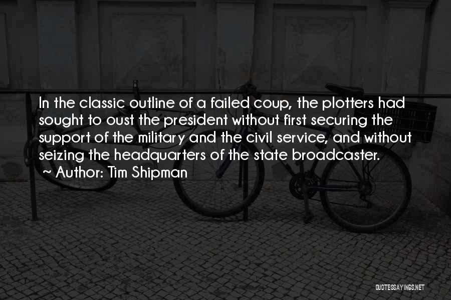 Tim Shipman Quotes: In The Classic Outline Of A Failed Coup, The Plotters Had Sought To Oust The President Without First Securing The