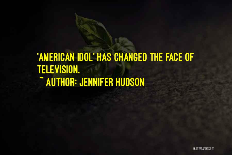 Jennifer Hudson Quotes: 'american Idol' Has Changed The Face Of Television.