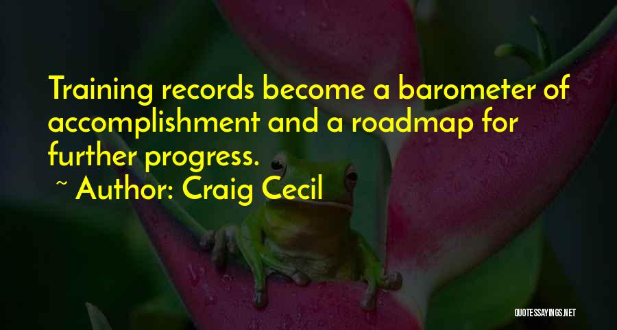 Craig Cecil Quotes: Training Records Become A Barometer Of Accomplishment And A Roadmap For Further Progress.