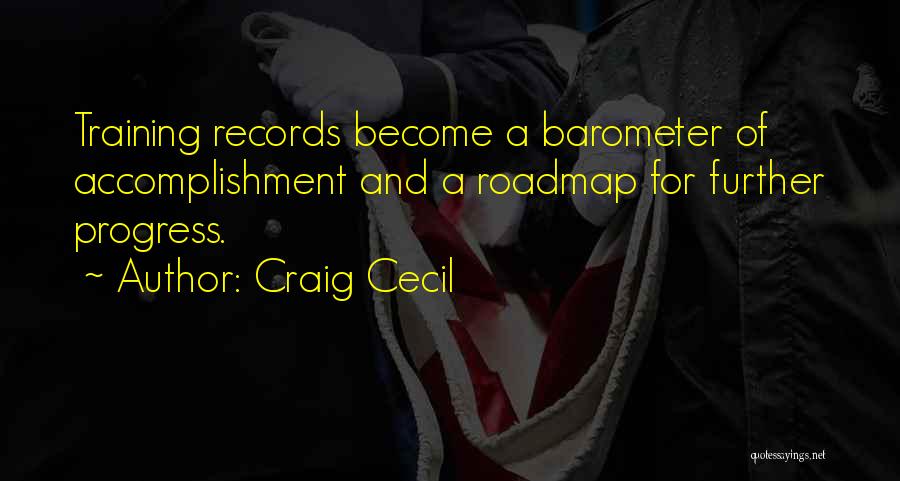 Craig Cecil Quotes: Training Records Become A Barometer Of Accomplishment And A Roadmap For Further Progress.