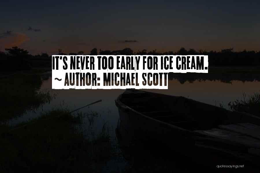 Michael Scott Quotes: It's Never Too Early For Ice Cream.