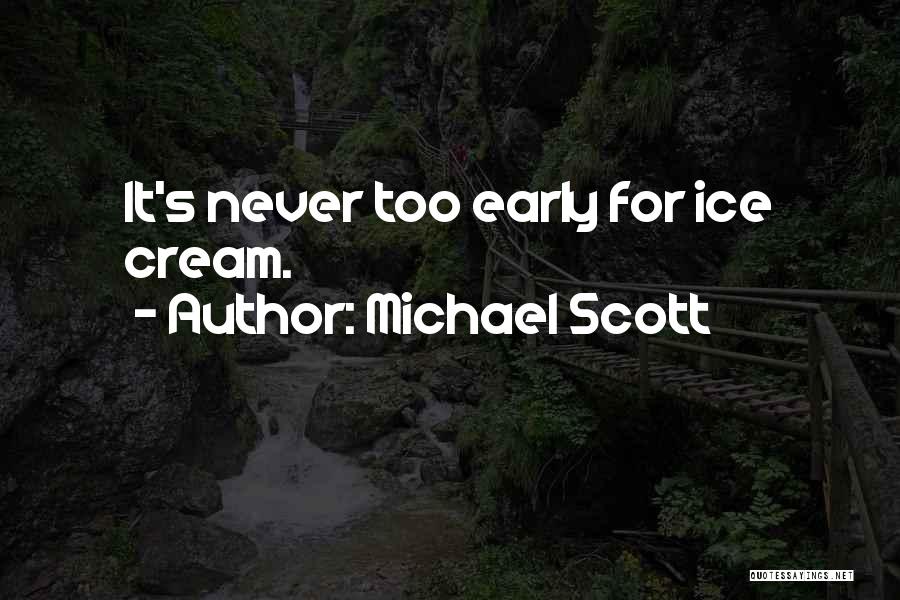 Michael Scott Quotes: It's Never Too Early For Ice Cream.
