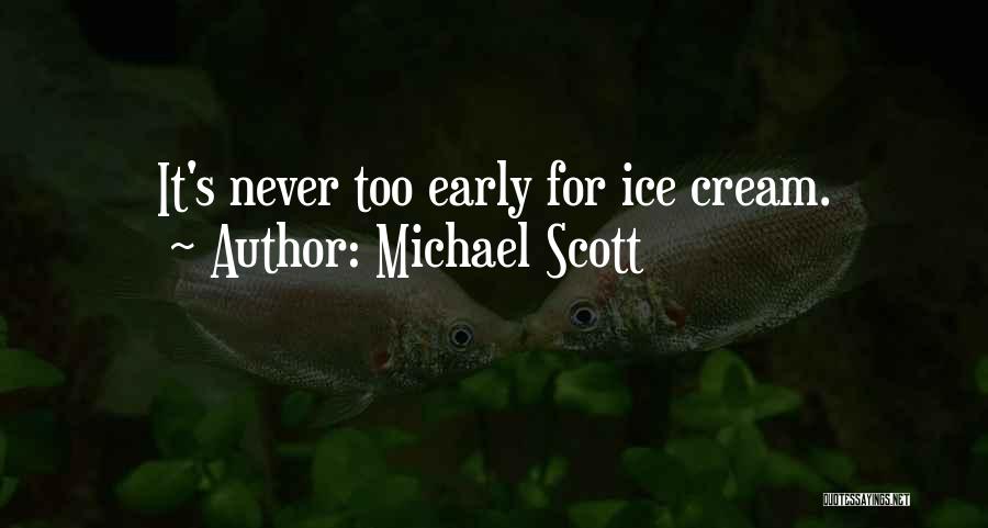 Michael Scott Quotes: It's Never Too Early For Ice Cream.