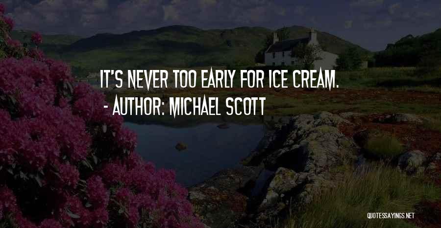 Michael Scott Quotes: It's Never Too Early For Ice Cream.