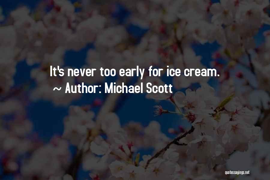 Michael Scott Quotes: It's Never Too Early For Ice Cream.