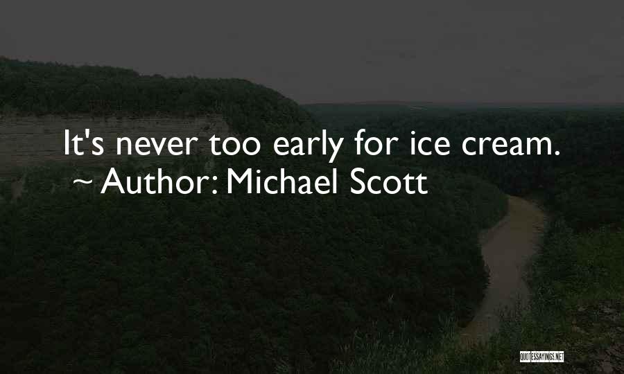 Michael Scott Quotes: It's Never Too Early For Ice Cream.