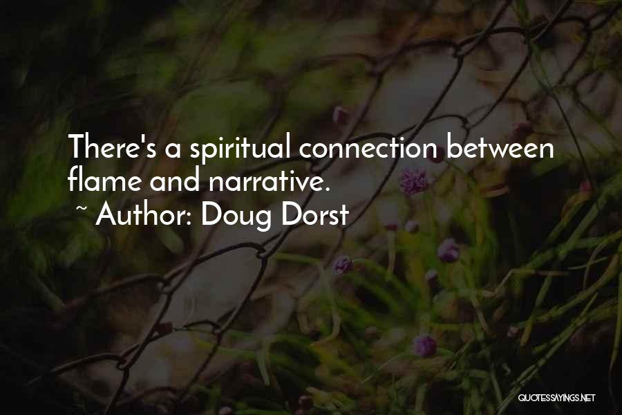 Doug Dorst Quotes: There's A Spiritual Connection Between Flame And Narrative.