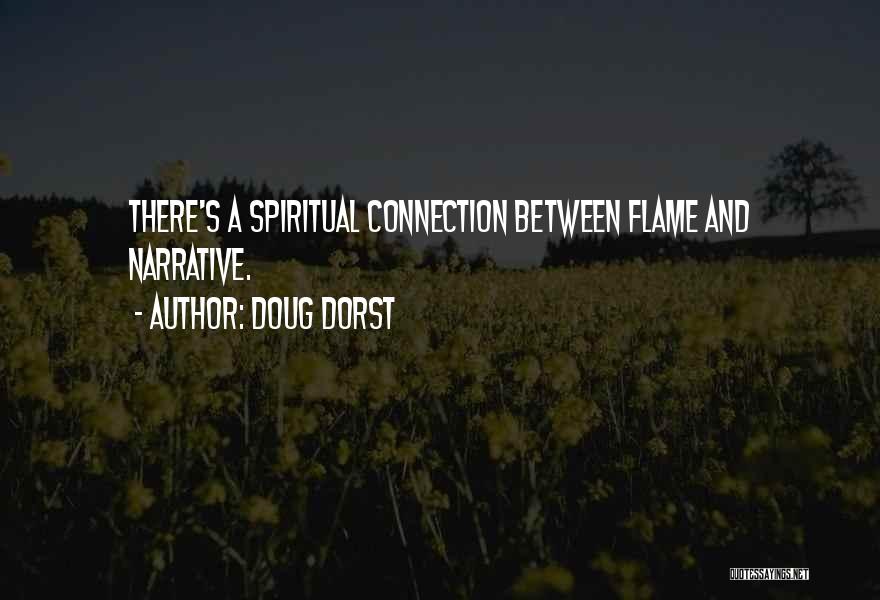 Doug Dorst Quotes: There's A Spiritual Connection Between Flame And Narrative.