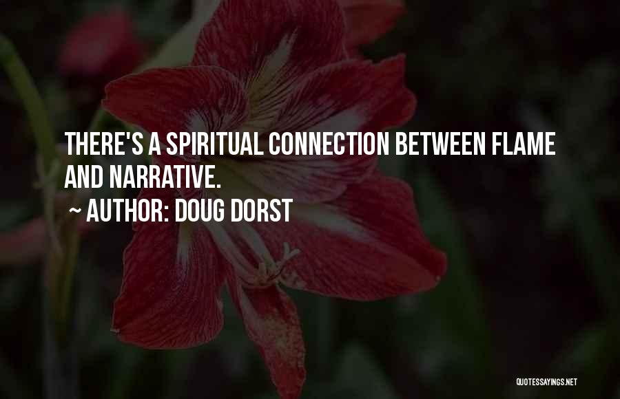 Doug Dorst Quotes: There's A Spiritual Connection Between Flame And Narrative.