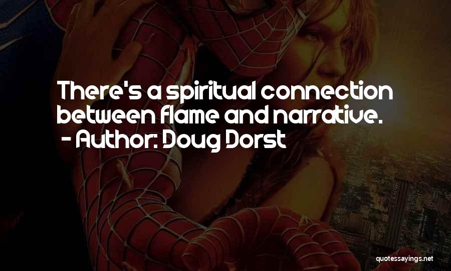 Doug Dorst Quotes: There's A Spiritual Connection Between Flame And Narrative.