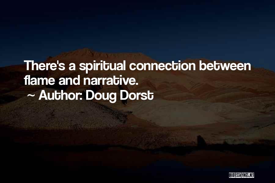 Doug Dorst Quotes: There's A Spiritual Connection Between Flame And Narrative.