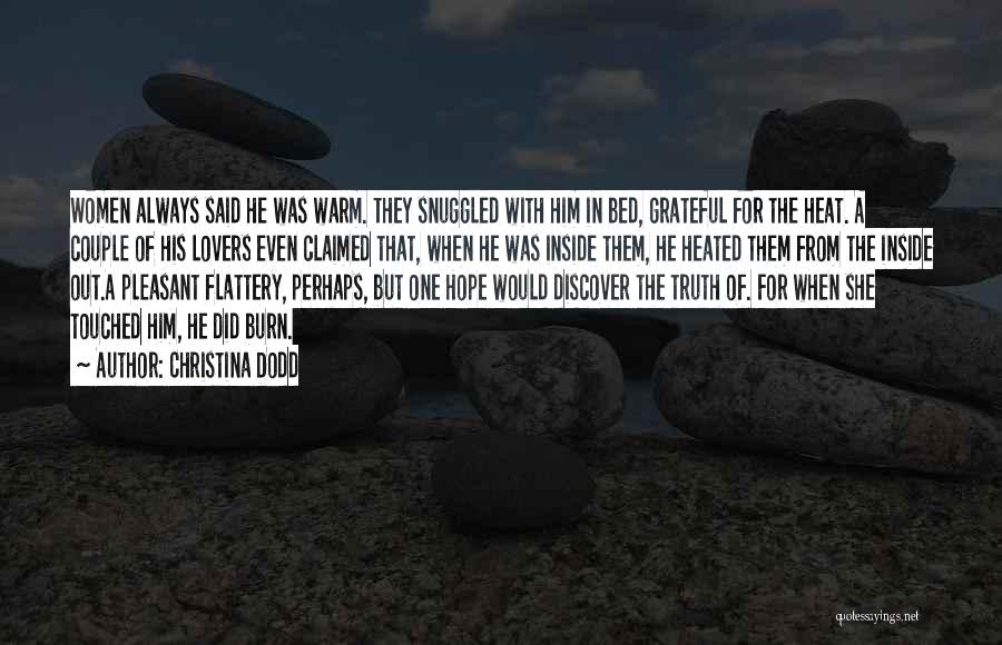 Christina Dodd Quotes: Women Always Said He Was Warm. They Snuggled With Him In Bed, Grateful For The Heat. A Couple Of His
