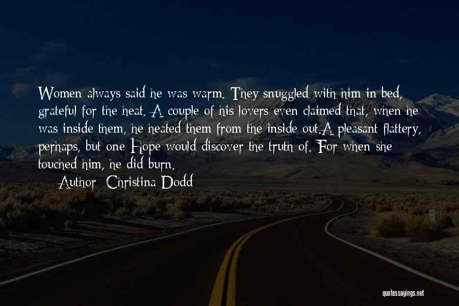 Christina Dodd Quotes: Women Always Said He Was Warm. They Snuggled With Him In Bed, Grateful For The Heat. A Couple Of His