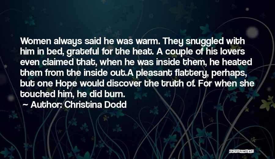 Christina Dodd Quotes: Women Always Said He Was Warm. They Snuggled With Him In Bed, Grateful For The Heat. A Couple Of His