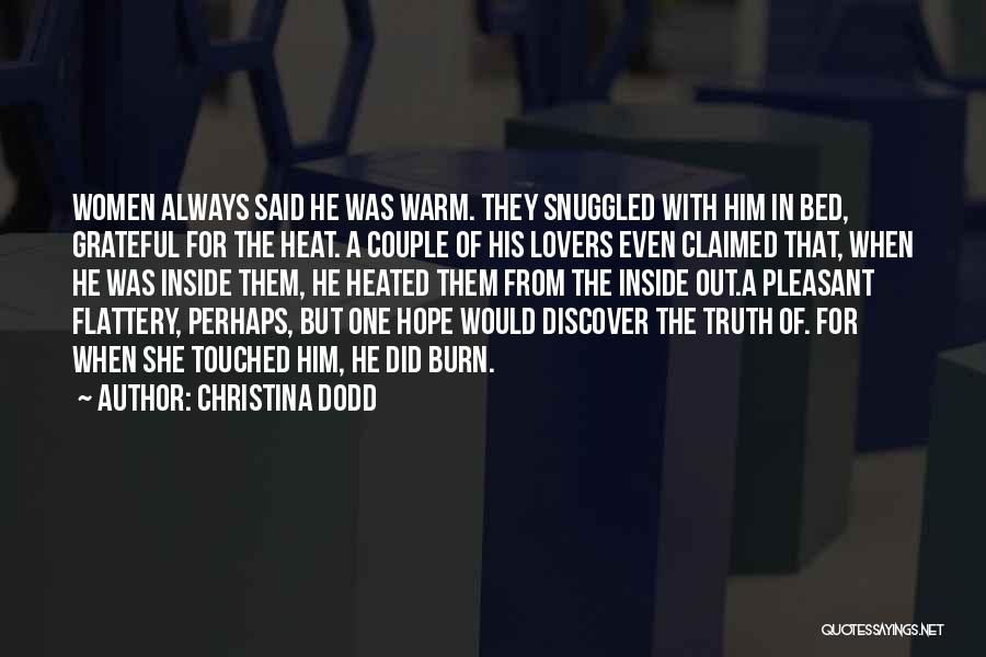Christina Dodd Quotes: Women Always Said He Was Warm. They Snuggled With Him In Bed, Grateful For The Heat. A Couple Of His