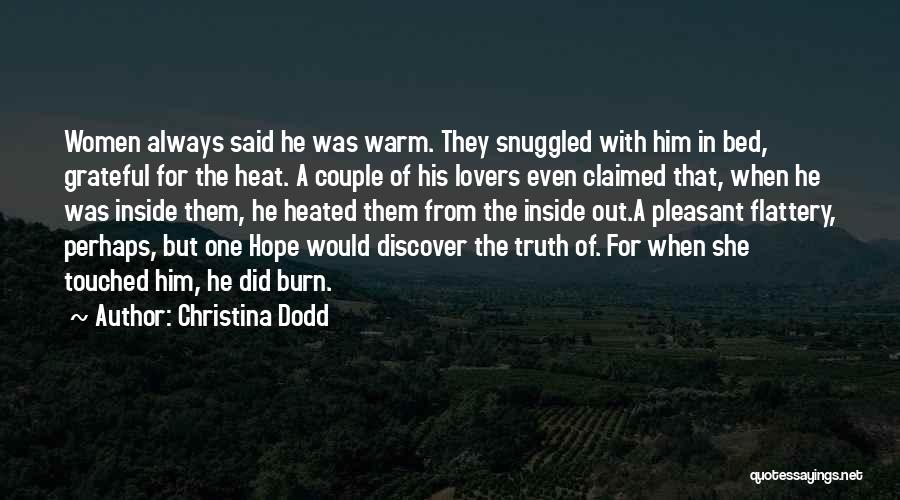 Christina Dodd Quotes: Women Always Said He Was Warm. They Snuggled With Him In Bed, Grateful For The Heat. A Couple Of His