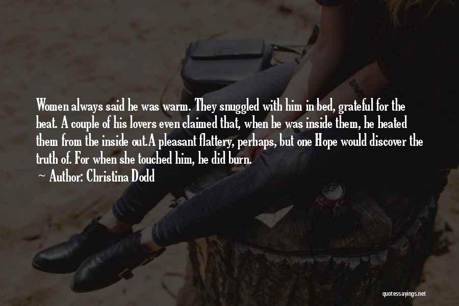 Christina Dodd Quotes: Women Always Said He Was Warm. They Snuggled With Him In Bed, Grateful For The Heat. A Couple Of His