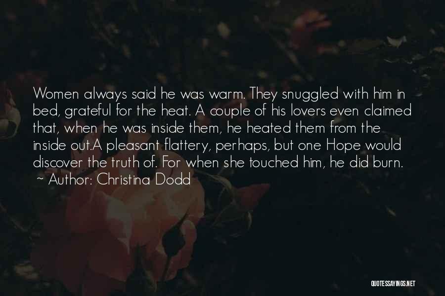 Christina Dodd Quotes: Women Always Said He Was Warm. They Snuggled With Him In Bed, Grateful For The Heat. A Couple Of His