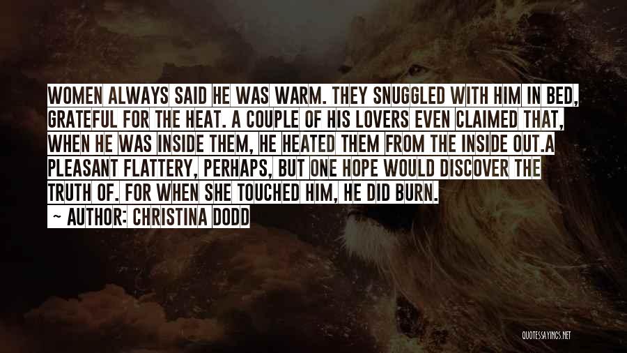 Christina Dodd Quotes: Women Always Said He Was Warm. They Snuggled With Him In Bed, Grateful For The Heat. A Couple Of His