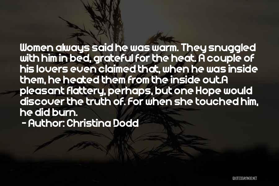 Christina Dodd Quotes: Women Always Said He Was Warm. They Snuggled With Him In Bed, Grateful For The Heat. A Couple Of His